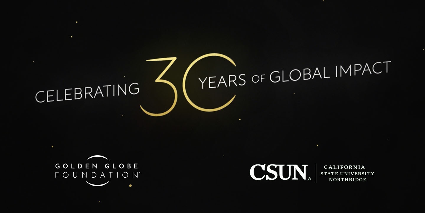 CSUN is celebrating 30 years of support from the Golden Globe Foundation.